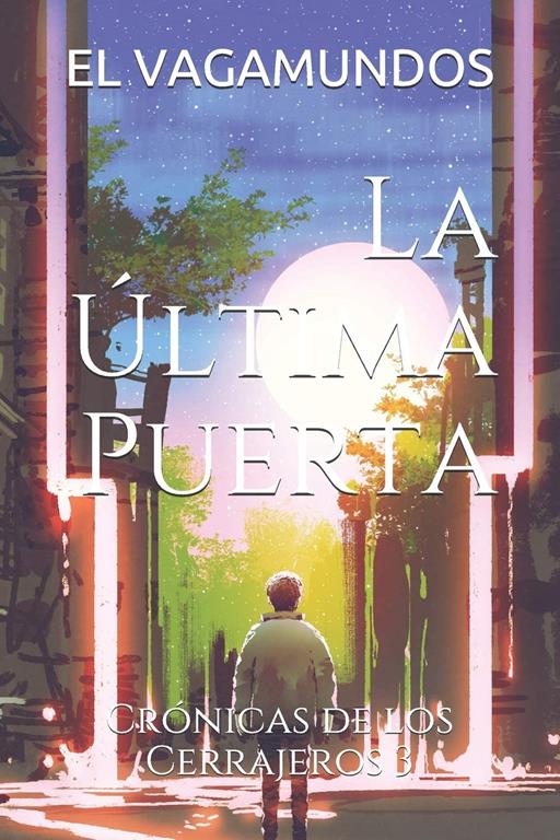 El Vagamundos: La &Uacute;ltima Puerta (Cr&oacute;nicas de los Cerrajeros) (Spanish Edition)