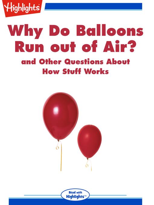 Why Do Balloons Run out of Air? and Other Questions About How Stuff Works
