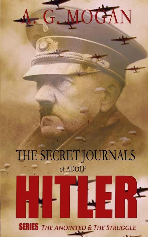 The Secret Journals Of Adolf Hitler Series: The Anointed &amp; The Struggle (Volumes 1 and 2)