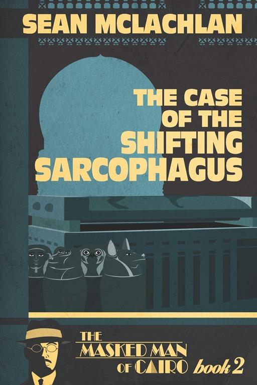 The Case of the Shifting Sarcophagus (The Masked Man of Cairo)