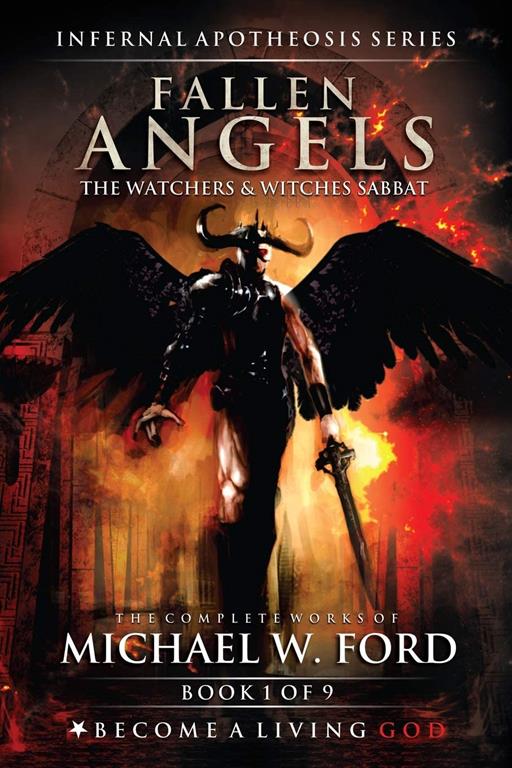 Fallen Angels: The Watchers &amp; Witches Sabbat (The Complete Works of Michael W. Ford)