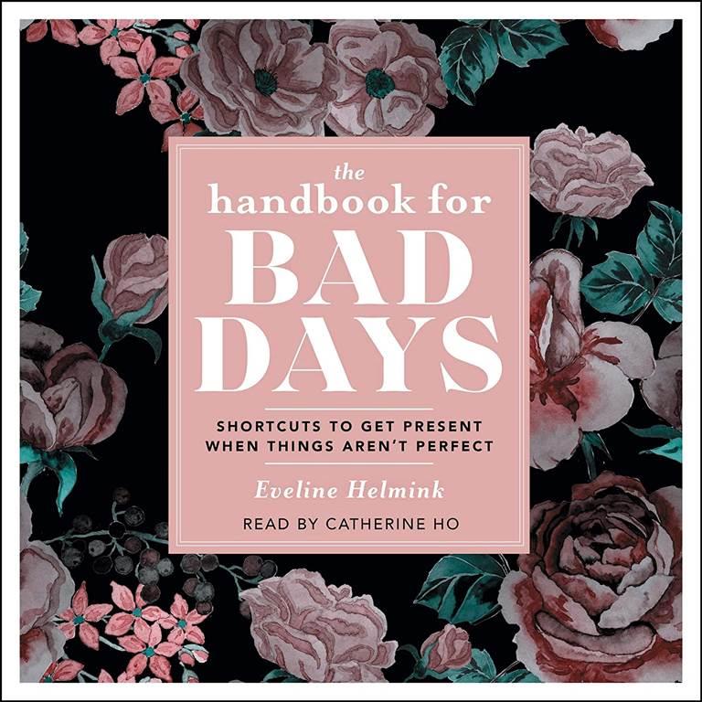 The Handbook for Bad Days: Shortcuts to Get Present When Things Aren't Perfect