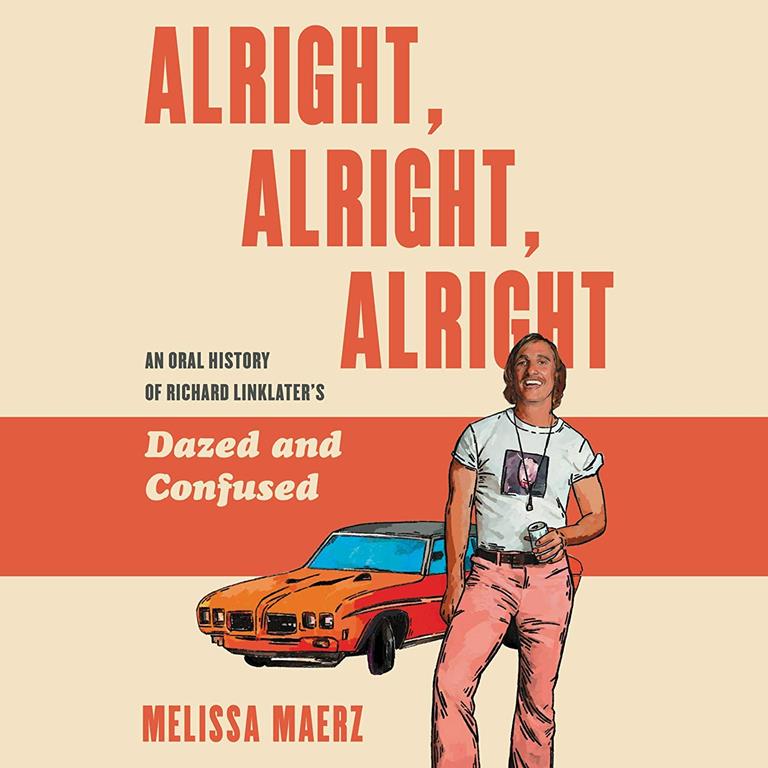 Alright, Alright, Alright: An Oral History of Richard Linklaters Dazed and Confused