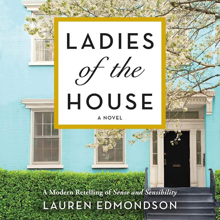 Ladies of the House: A Modern Retelling of Sense and Sensibility