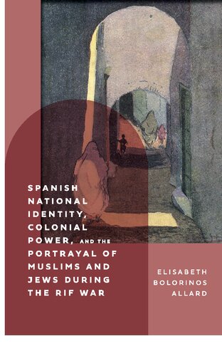 Spanish national identity, colonial power, and the portrayal of Muslims and Jews during the Rif War (1909-27)