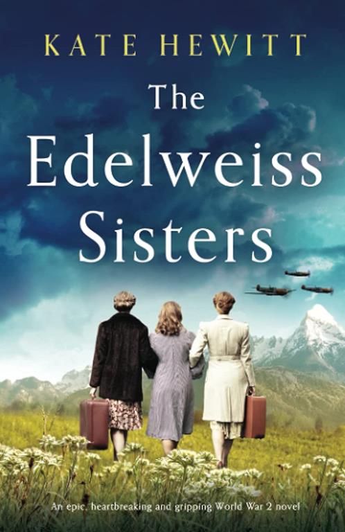 The Edelweiss Sisters: An epic, heartbreaking and gripping World War 2 novel