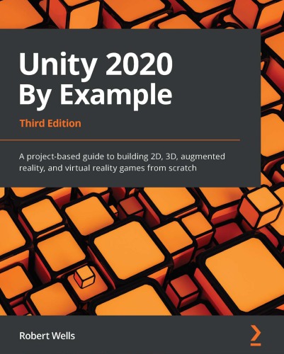 Unity 2020 By Example : A project-based guide to building 2D, 3D, augmented reality, and virtual reality games from scratch