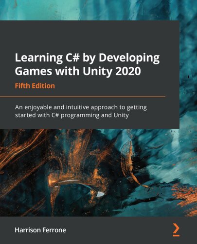 Learning C by Developing Games with Unity 2020 An enjoyable and intuitive approach to getting started with C programming and Unity