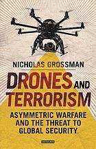 Drones and terrorism : asymmetric warfare and the threat to global security