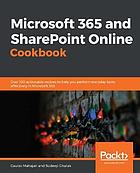 Microsoft 365 and SharePoint Online Cookbook Over 100 actionable recipes to help you perform everyday tasks effectively in Microsoft 365