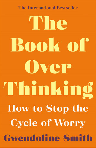 The book of overthinking : how to stop the cycle of worry