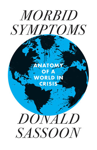 Morbid Symptoms : An Anatomy of a World in Crisis.