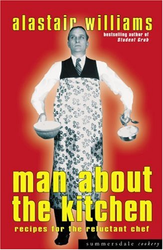 Man about the Kitchen - Recipes for the Reluctant Chef