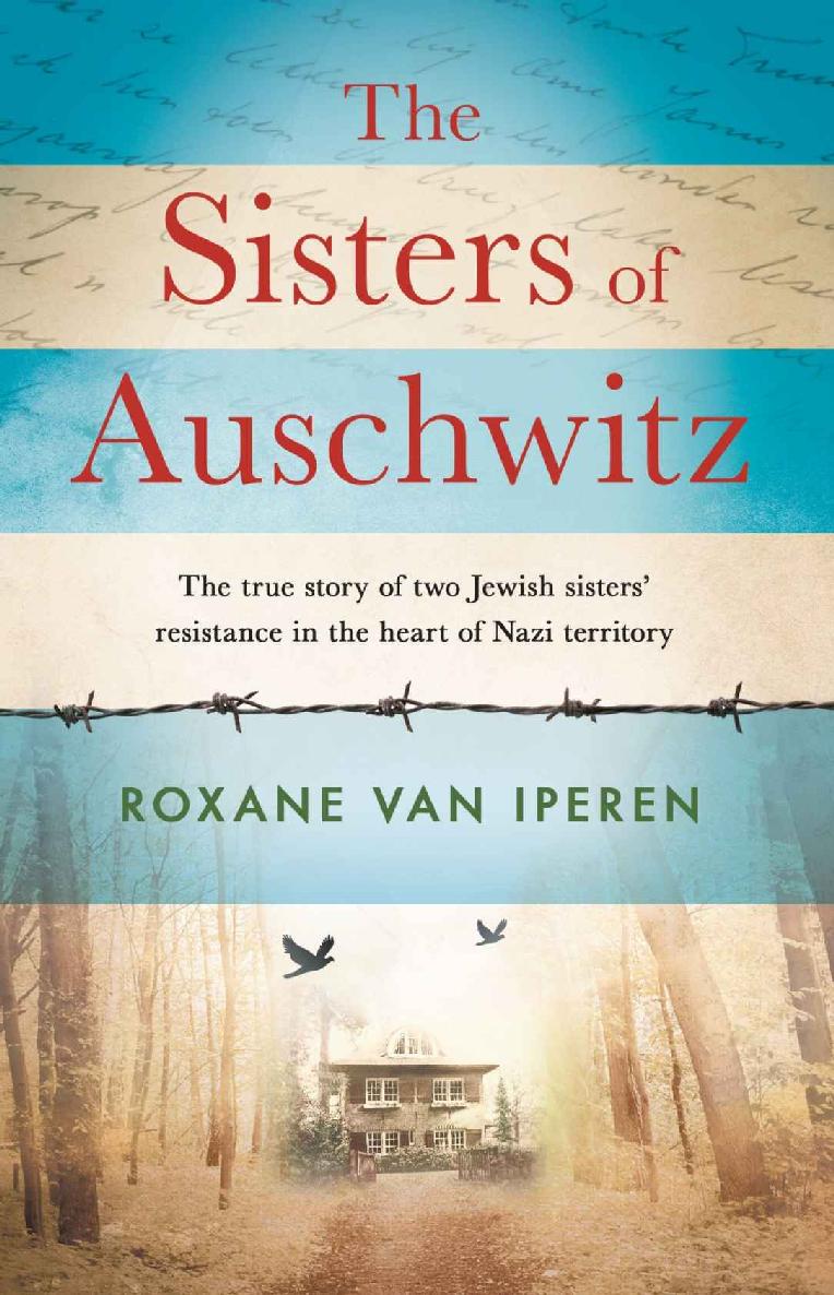 The sisters of Auschwitz : the true story of two Jewish sisters' resistance in the heart of Nazi territory