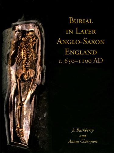 Burial in Later Anglo-Saxon England, C.650-1100 Ad