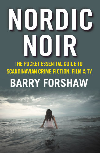 Nordic Noir: The Pocket Essential Guide to Scandinavian Crime Fiction, Film &amp; TV