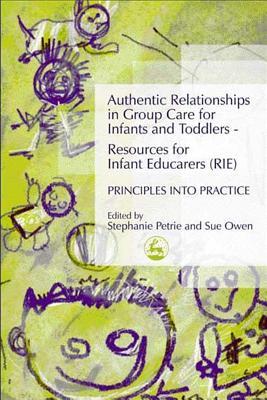 Authentic Relationships in Group Care for Infants and Toddlers – Resources for Infant Educarers (RIE) Principles into Practice