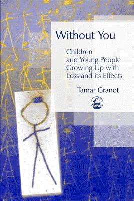 Without You – Children and Young People Growing Up with Loss and its Effects