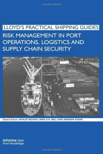 Risk Management In Port Operations, Logistics And Supply Chain Security (Lloyd's Practical Shipping Guides)