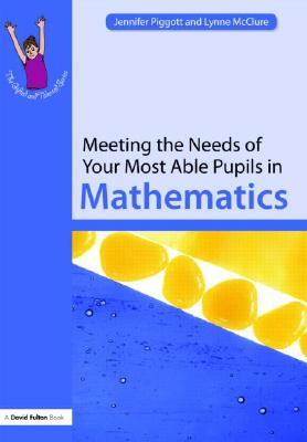 Meeting the Needs of Your Most Able Pupils in Mathematics (The Gifted and Talented Series)