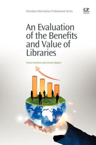 An Evaluation of the Benefits and Value of Libraries