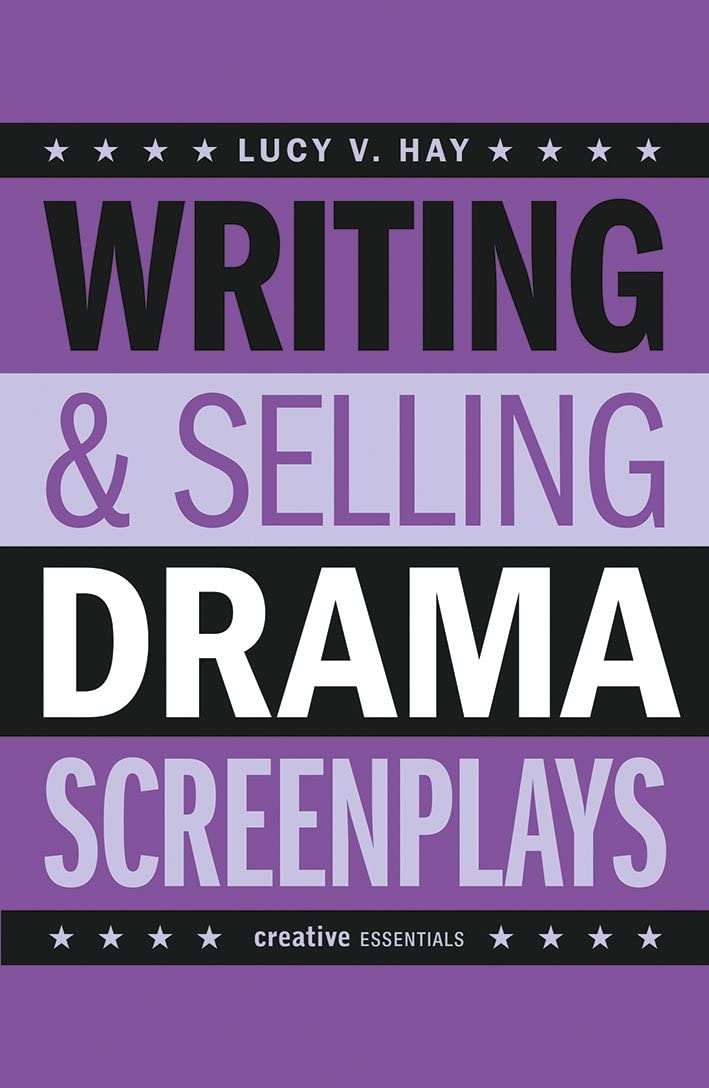 Writing &amp; Selling Drama Screenplays (Writing &amp; Selling Screenplays)