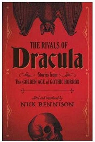The Rivals of Dracula: Stories from the Golden Age of Gothic Horror