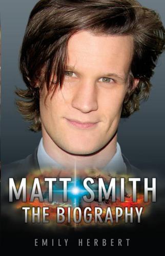 Matt Smith: The Biography