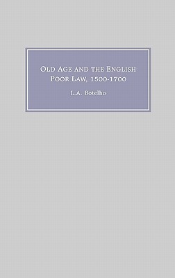 Old Age And The English Poor Law, 1500 1700