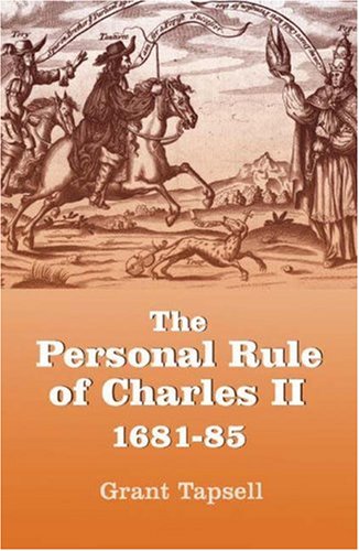 The Personal Rule of Charles II, 1681-85 (Studies in Early Modern Cultural, Political and Social History) (Studies in Early Modern Cultural, Political ... Cultural, Political and Social History)