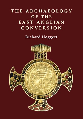The Archaeology Of The East Anglian Conversion (Anglo Saxon Studies)
