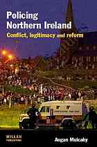 Policing Northern Ireland : conflict, legitimacy and reform