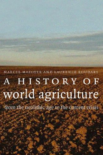 A history of world agriculture : from the neolithic age to the current crisis