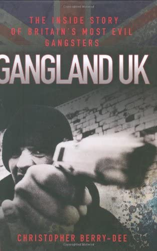 Gangland UK: The Inside Story of Britain's Most Evil Gangsters