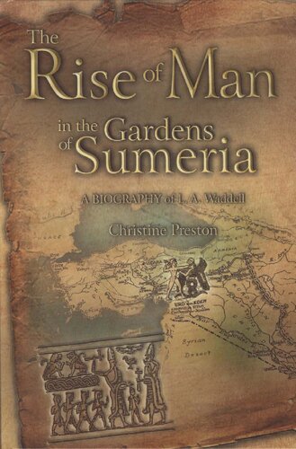 The Rise of Man in the Gardens of Sumeria: A Biography of L. A. Waddell