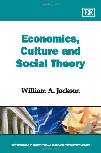 Economics, Culture And Social Theory (New Horizons In Institutional And Evolutionary Economics Series)