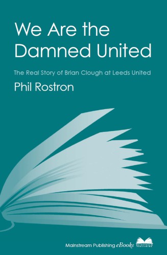 We Are the Damned United: The Real Story of Brian Clough at Leeds United