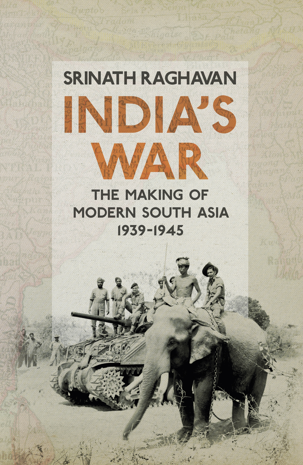 India's war : World War II and the making of modern South Asia