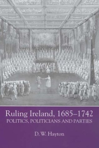 Ruling Ireland, 1685-1742. Irish Historical Monographs Series.