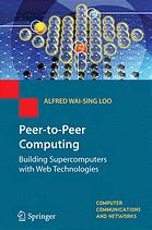 Peer-to-Peer Computing : Building Supercomputers with Web Technologies