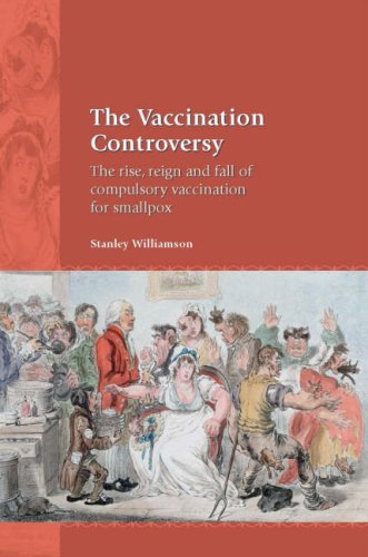 The Vaccination Controversy : The Rise, Reign and Fall of Compulsory Vaccination for Smallpox.