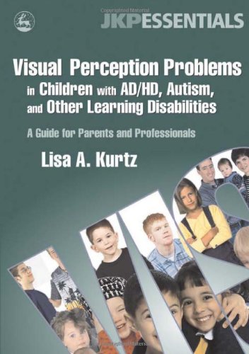 Visual Perception Problems in Children with AD/HD, Autism, and Other Learning Disabilities