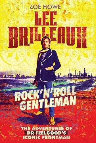 Lee Brilleaux: Rock&rsquo;n&rsquo;Roll Gentleman: The Adventures of Dr Feelgood's Iconic Frontman