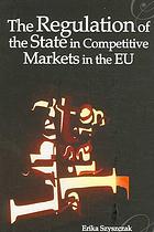 The Regulation of the State in Competitive Markets in the EU