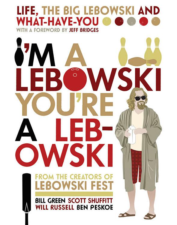 I'm a Lebowski, you're a Lebowski : life, the Big Lebowski, and what-have-you