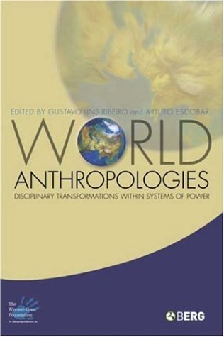 World anthropologies : disciplinary transformations within systems of power