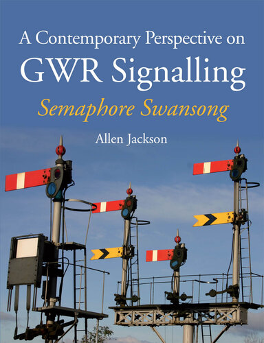 A Contemporary Perspective on GWR Signalling - Semaphore Swansong