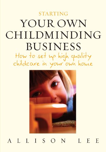 Starting your own childminding business : how to set up high quality childcare in your own home