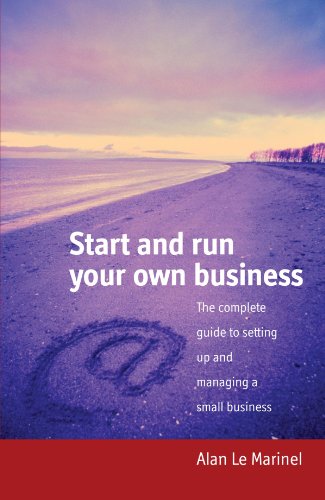 Start and run your own business : the complete guide to setting up and managing a small business