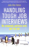 Handling tough job interviews : be prepared, perform well, get the job